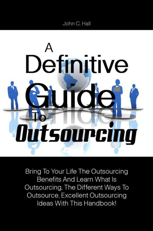 Cover of the book A Definitive Guide To Outsourcing by John C. Hall, KMS Publishing