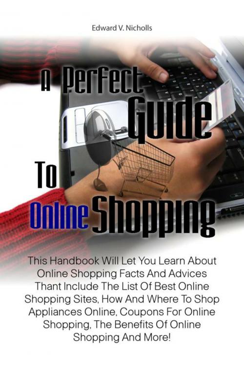 Cover of the book A Perfect Guide To Online Shopping by Edward V. Nicholls, KMS Publishing