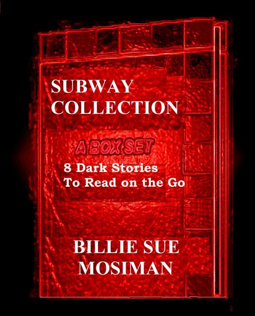 Cover of the book THE SUBWAY COLLECTION-A Box Set of 8 Dark Stores to Read on the Go by Billie Sue Mosiman, Billie Sue Mosiman