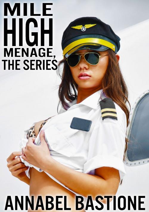 Cover of the book Mile High Menage, The Series by Annabel Bastione, A.B. Publishing