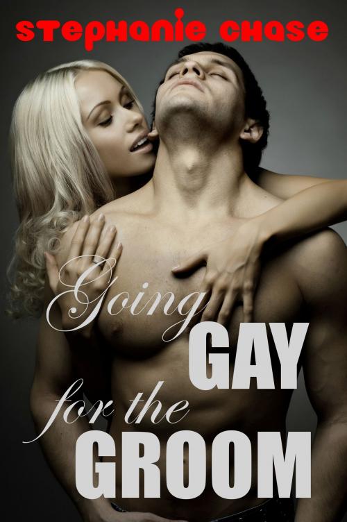 Cover of the book Going Gay for the Groom by Stephanie Chase, Stephanie Chase