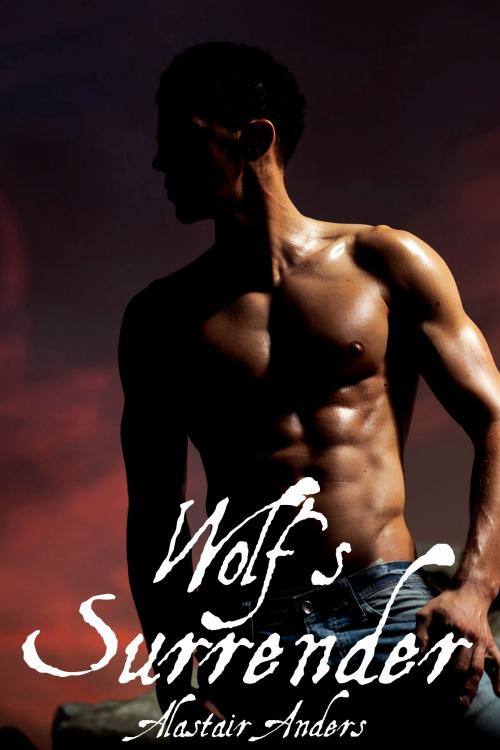 Cover of the book Wolf's Surrender: A Werewolf Erotic Romance by Alastair Anders, Alastair Anders