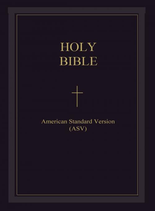 Cover of the book The Holy Bible - American Standard Version (ASV) : The Holy Bible American Standard Version (English Revised New Testament) by Lord Jesus Christ, MT Publishing