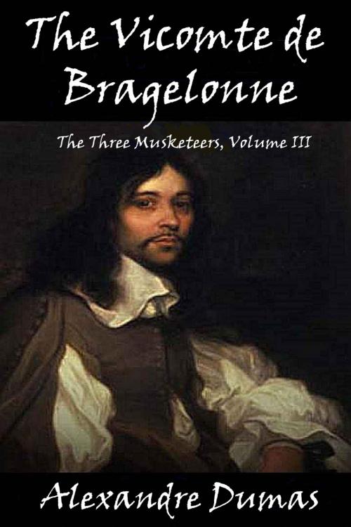 Cover of the book The Vicomte de Bragelonne (The Three Musketeers, Volume III) by Alexandre Dumas, MT Publishing