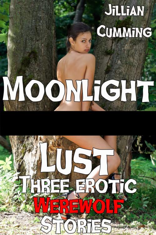Cover of the book Moonlight Lust: Three Erotic Werewolf Stories by Jillian Cumming, Jillian Cumming