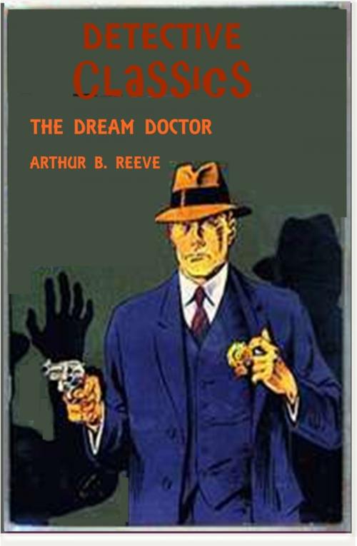 Cover of the book The Dream Doctor by Arthur B. Reeve, Classic Mysteries