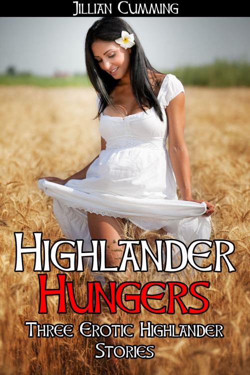 Cover of the book Highlander Hungers: Three Erotic Highlander Stories by Jillian Cumming, Jillian Cumming
