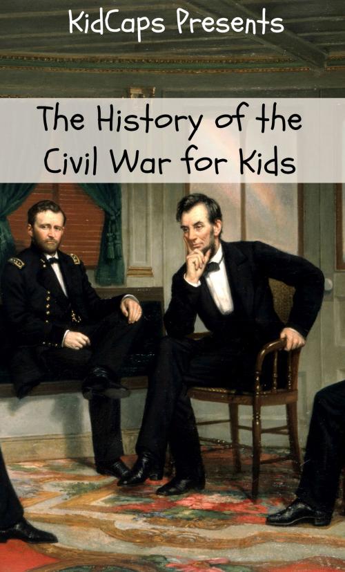 Cover of the book The History of the Civil War for Kids by KidCaps, BookCaps Study Guides