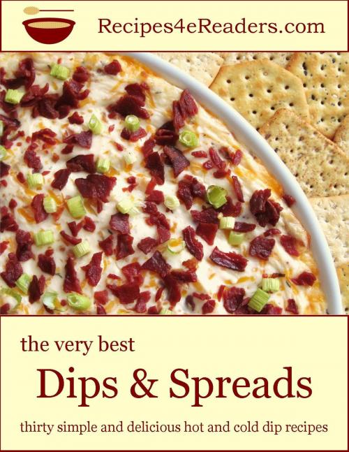 Cover of the book The Very Best Dips & Spreads by Recipes 4 eReaders, Recipes 4 eReaders