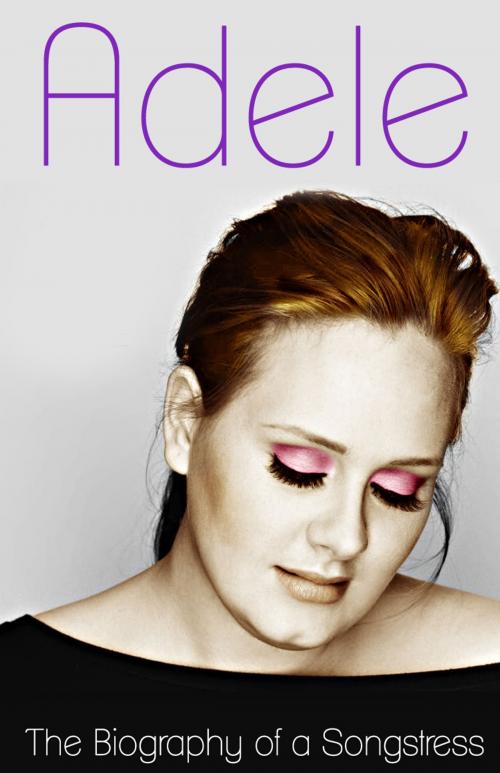 Cover of the book Adele - The Biography of a Songstress by Donna Love, Donna Love