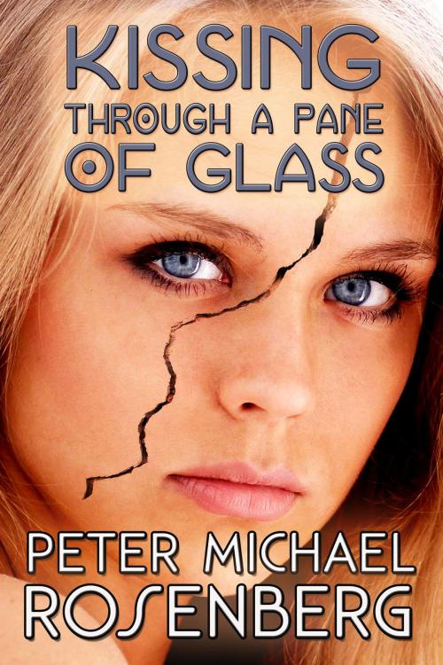 Cover of the book Kissing Through a Pane of Glass by Peter Michael Rosenberg, Mojito Press