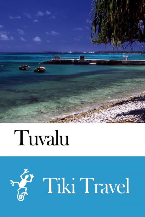 Cover of the book Tuvalu Travel Guide - Tiki Travel by Tiki Travel, Tiki Travel
