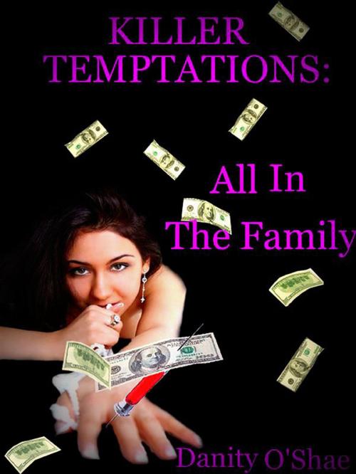 Cover of the book Killer Temptations: All In The Family (Vol 3: The Killer Temptations Series) by Danity O'Shae, Danity O'Shae