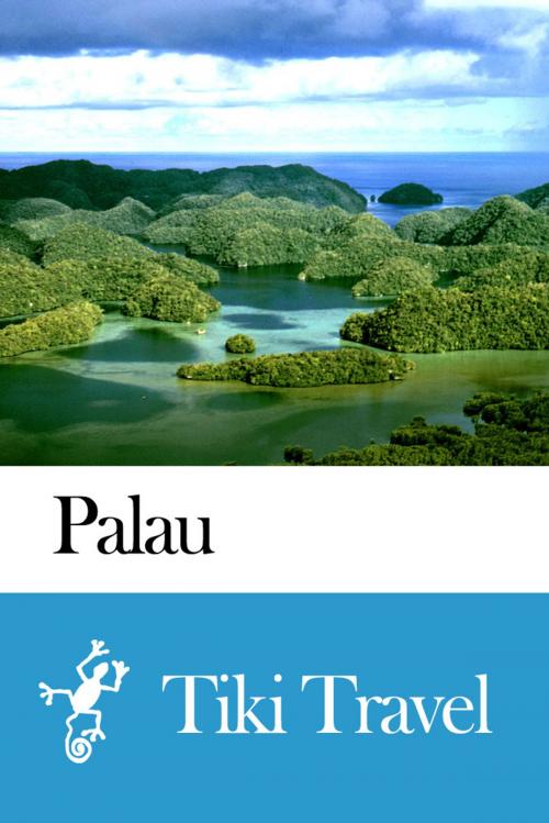 Cover of the book Palau Travel Guide - Tiki Travel by Tiki Travel, Tiki Travel