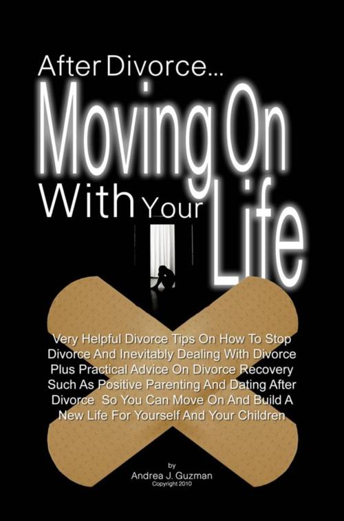 Cover of the book After Divorce...Moving On With Your Life by Andrea J. Guzman, Andrea J. Guzman
