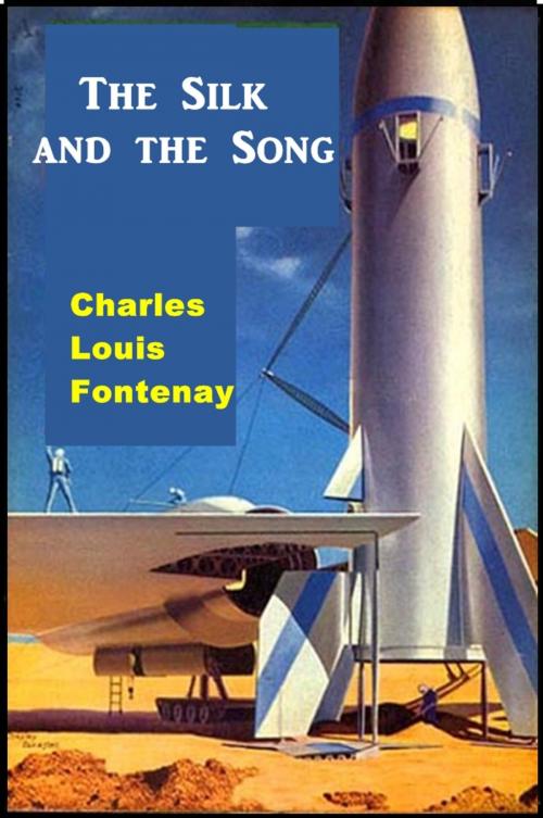 Cover of the book The Silk and the Song by Charles Louis Fontenay, Classic Science Fiction