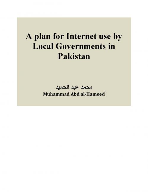 Cover of the book A plan for Internet use by Local Governments in Pakistan by Muhammad Abd al-Hameed, Muhammad Abd al-Hameed
