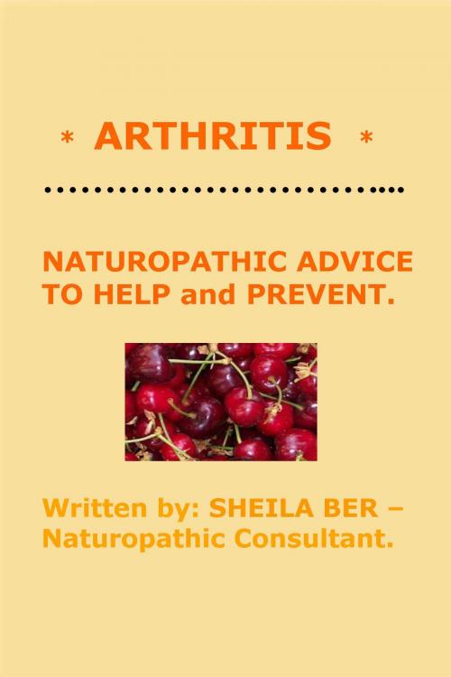 Cover of the book * ARTHRITIS * NATUROPATHIC ADVICE TO HELP and PREVENT. Written by SHEILA BER. by SHEILA BER, SHEILA BER