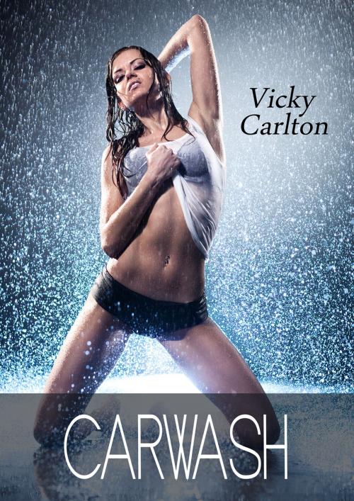 Cover of the book Carwash (eine ultrascharfe Sexgeschichte) by Vicky Carlton, Vicky Carlton