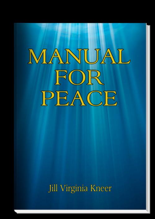 Cover of the book MANUAL FOR PEACE by Jill Virginia Kneer, Jill Virginia Kneer