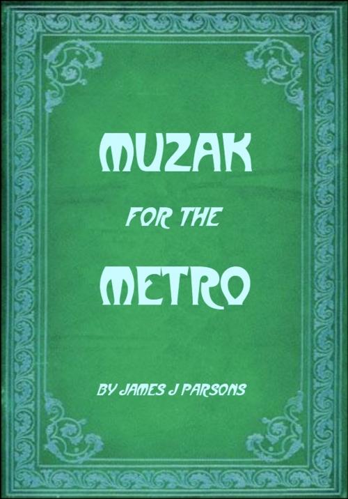 Cover of the book Muzak for the Metro by James J Parsons, Eloquent Eyes Books