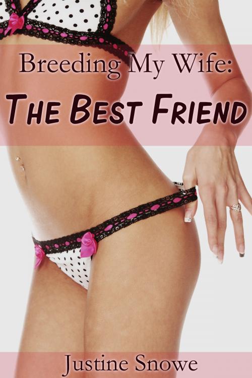 Cover of the book Breeding My Wife: The Best Friend by Justine Snowe, Justine Snowe