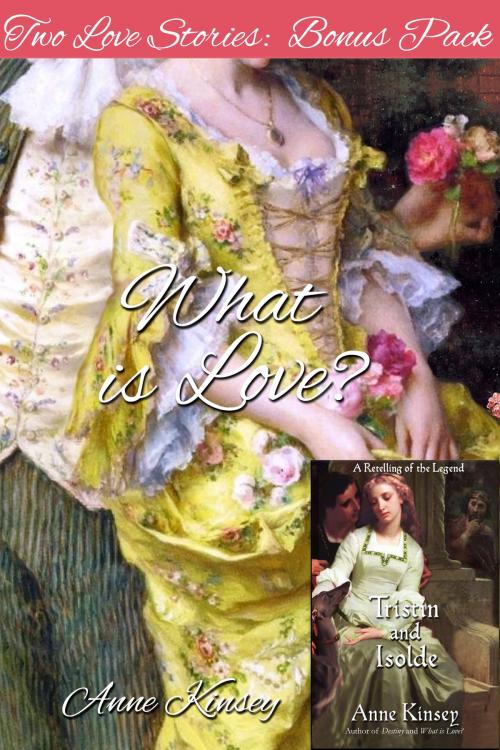 Cover of the book Two Love Stories: Tristin and Isolde | What is Love? by Anne Kinsey, Castell Books