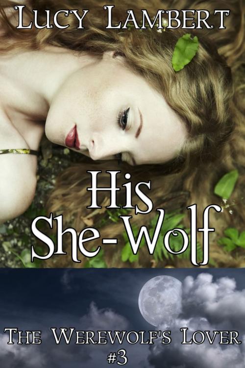 Cover of the book His She-Wolf: The Werewolf's Lover #3 by Lucy Lambert, Jillian Cumming