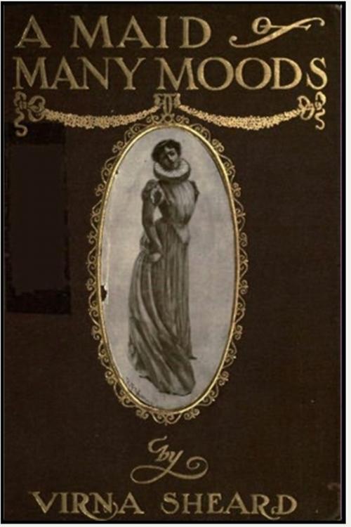 Cover of the book A Maid of Many Moods by Virna Sheard, Classic Romances