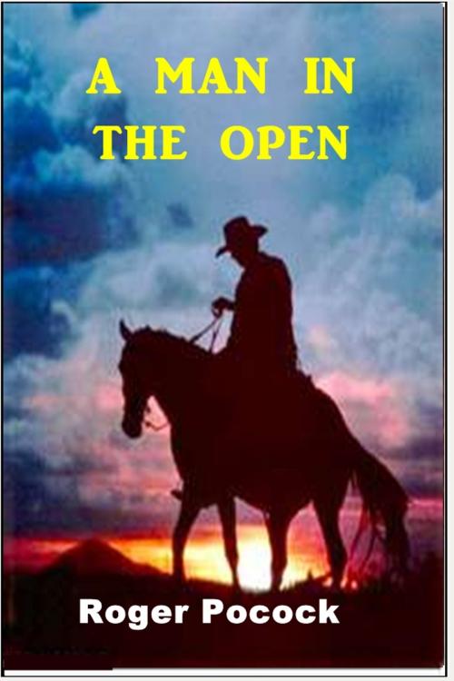 Cover of the book A Man in the Open by Roger Pocock, Classic Westerns
