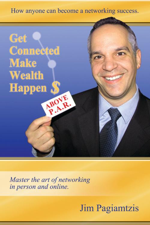 Cover of the book Get Connected Make Wealth Happen by Jim Pagiamtzis, Get Connected Make Wealth Happen