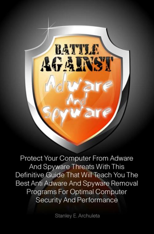 Cover of the book Battle Against Adware And Spyware by Stanley E. Archuleta, KMS Publishing