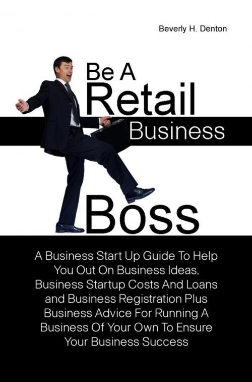 Cover of the book Be A Retail Business Boss by Beverly H. Denton, KMS Publishing