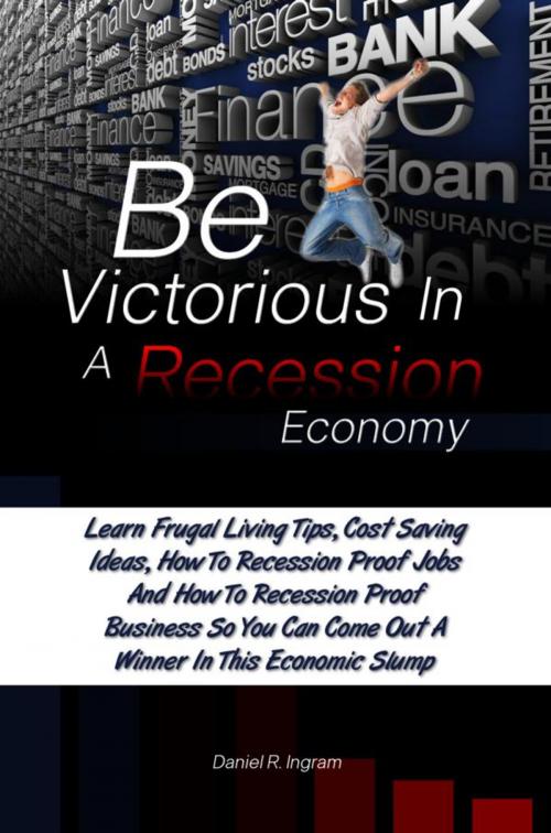 Cover of the book Be Victorious In A Recession Economy by Daniel R. Ingram, KMS Publishing