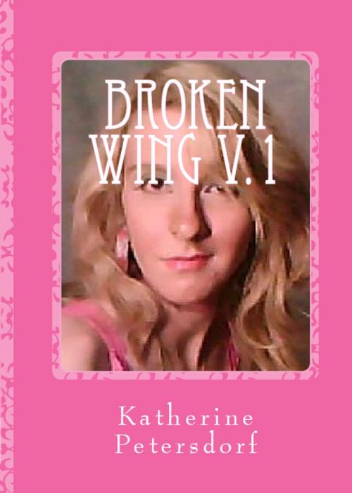 Cover of the book Broken Wing Volume 1 by Katherine Petersdorf, Featherless Productions