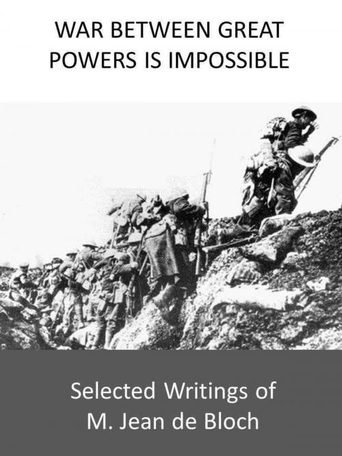 Cover of the book War Between Great Powers is Impossible: Selected Writings of M. Jean de Bloch by M. Jean de Bloch, PRAETORIAN PRESS LLC