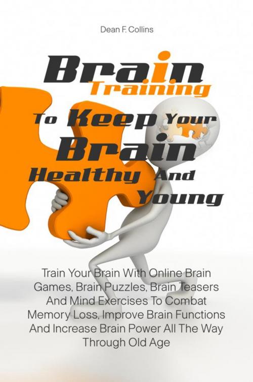 Cover of the book Brain Training To Keep Your Brain Healthy and Young by Dean F. Collins, KMS Publishing