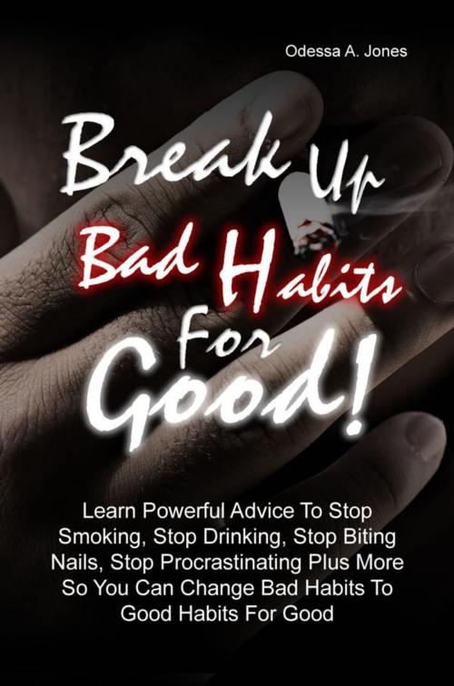 Cover of the book Break Up Bad Habits For Good! by Odessa A. Jones, KMS Publishing