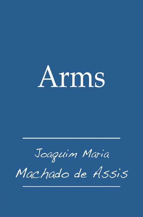 Cover of the book Arms by Joaquim Maria Machado de Assis, Juan LePuen, Fario
