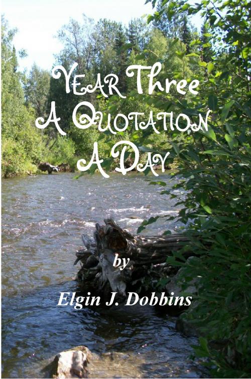 Cover of the book Year Three - A Quotation A Day by Elgin J. Dobbins, Elgin J. Dobbins
