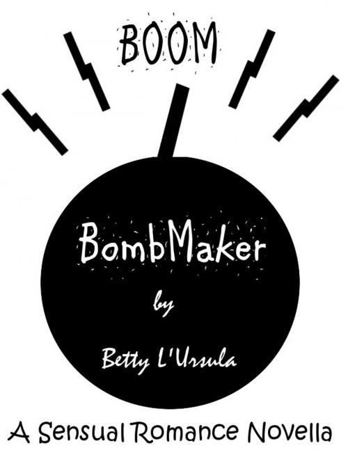 Cover of the book BombMaker by Betty L'Ursula, BluJBooks