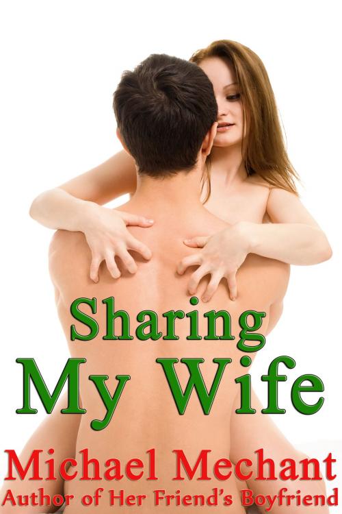 Cover of the book Sharing My Wife by Michael Mechant, Michael Mechant