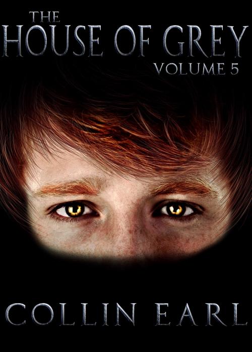 Cover of the book The House of Grey- Volume 5 by Collin Earl, SilverStone Books