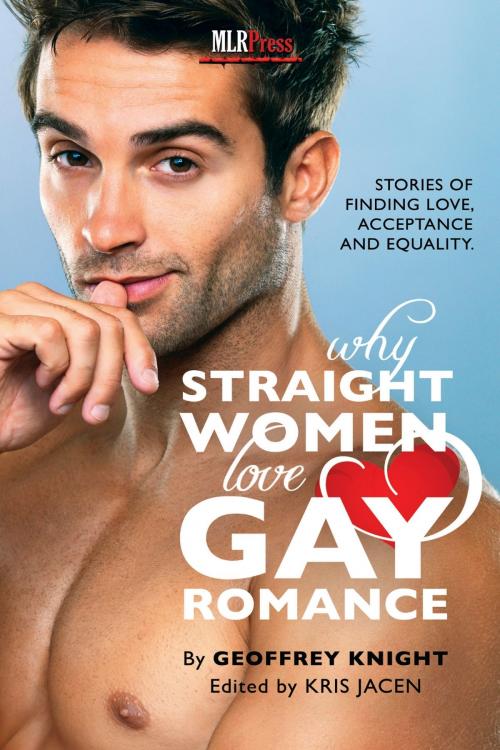 Cover of the book Why Straight Women Love Gay Romance by Geoffrey Knight, MLR Press