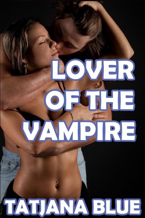 Cover of the book Lover of the Vampire by Tatjana Blue, True Blue