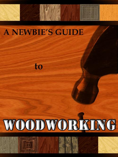 Cover of the book The Newbie's Guide to Woodworking by Compiled by Nimbus Maker, Nimbus Maker