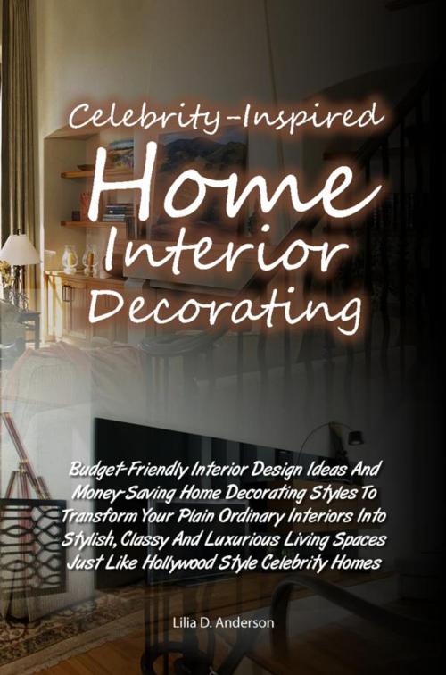 Cover of the book Celebrity-Inspired Home Interior Decorating by Lilia D. Anderson, KMS Publishing