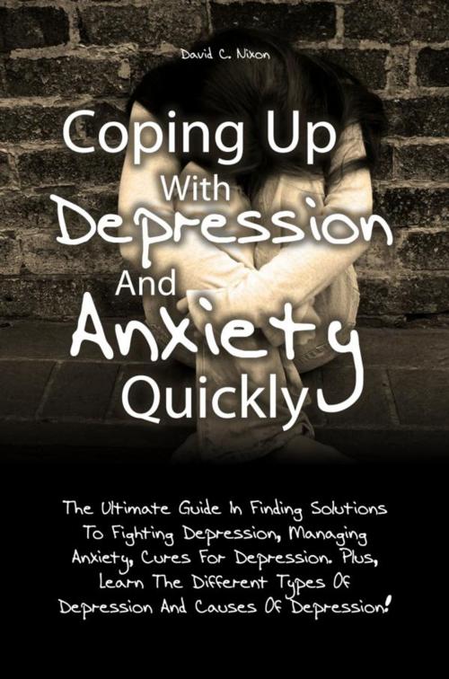 Cover of the book Coping Up With Depression And Anxiety Quickly by David C. Nixon, KMS Publishing