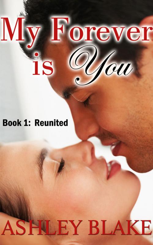 Cover of the book My Forever is You by Ashley Blake, Ashley Blake