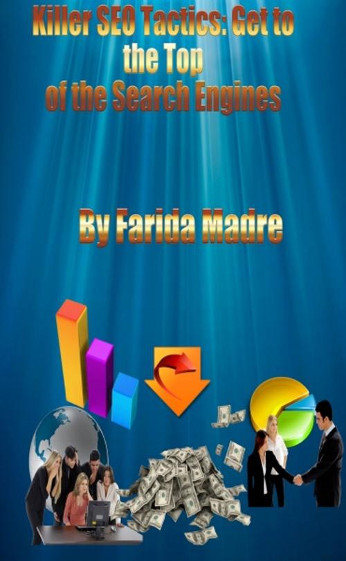 Cover of the book Killer SEO Tactics: Get to the Top of Search Engines by Farida Madre, Farida Walele, Pro Business Consultants